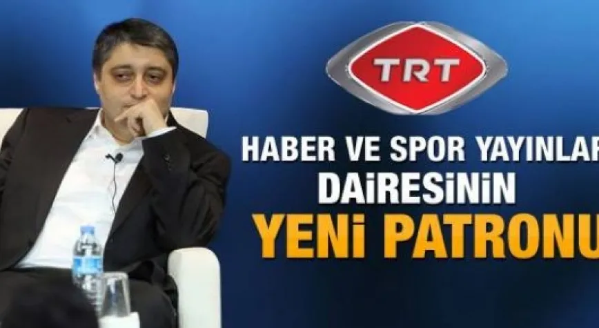 TRT'NİN HABER VE SPORUNUN YENİ PATRONU!..